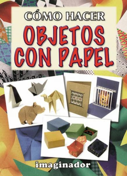 COMO HACER OBJETOS CON PAPEL