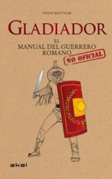 GLADIAOR. EL MANUAL DEL GUERRERO ROMANO