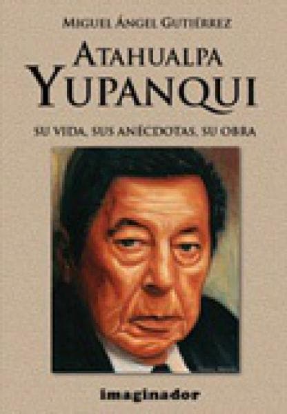 ATAHUALPA YUPANQUI SU VIDA,SUS ANECDOTAS