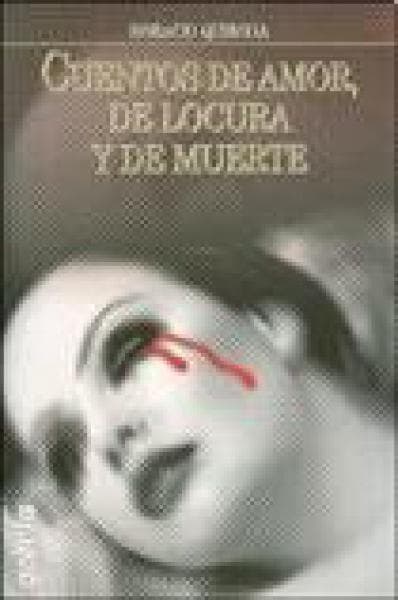 CUENTOS DE AMOR DE LOCURA Y DE MUERTE