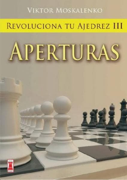 REVOLUCIONA TU AJEDREZ III:APERTURAS