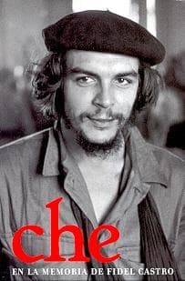 CHE - EN LA MEMORIA DE FIDEL CASTRO