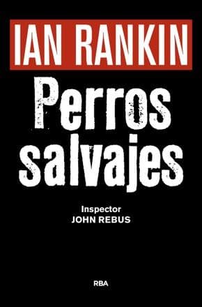 PERROS SALVAJES ( JOHN REBUS )