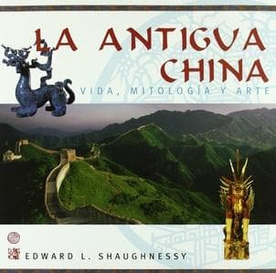 ANTIGUA CHINA, LA /VIDA, MITOLOGIA Y ART