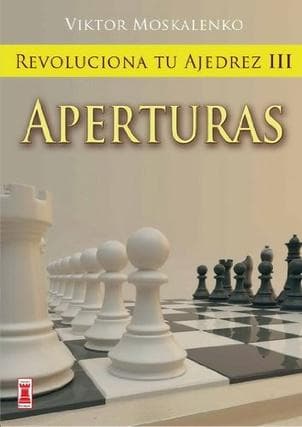 REVOLUCIONA TU AJEDREZ III:APERTURAS