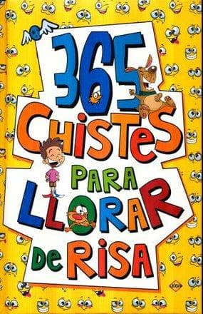 365 CHISTES PARA LLORAR DE RISA