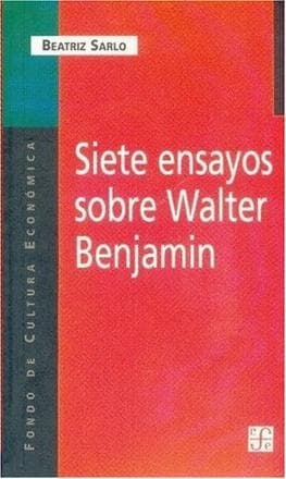 SIETE ENSAYOS SOBRE WALTER BENJAMIN