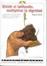 DIVIDIR EL LATIFUNDIO, MULTIPLICAR LA...