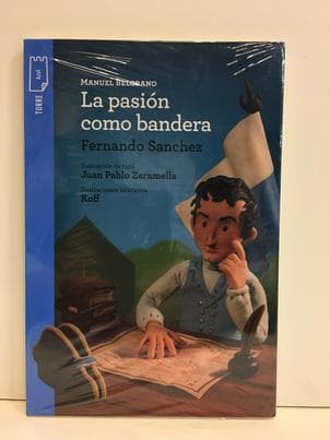 MANUEL BELGRANO: LA PASION COMO BANDERA