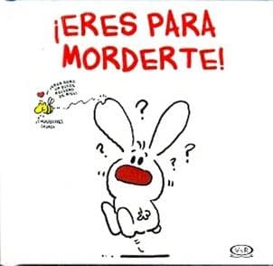 ERES PARA MORDERTE!