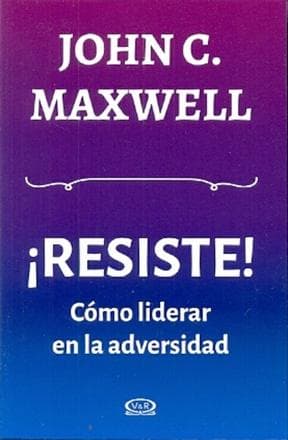 RESISTE! COMO LIDERAR EN LA ADVERSIDAD