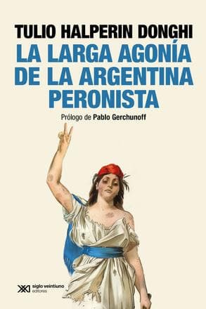LARGA AGONIA DE LA ARGENTINA PERONISTA,