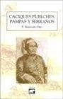 CACIQUES PUELCHES, PAMPAS Y SERRANOS