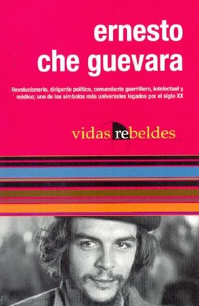 ERNESTO CHE GUEVARA - VIDAS REBELDES