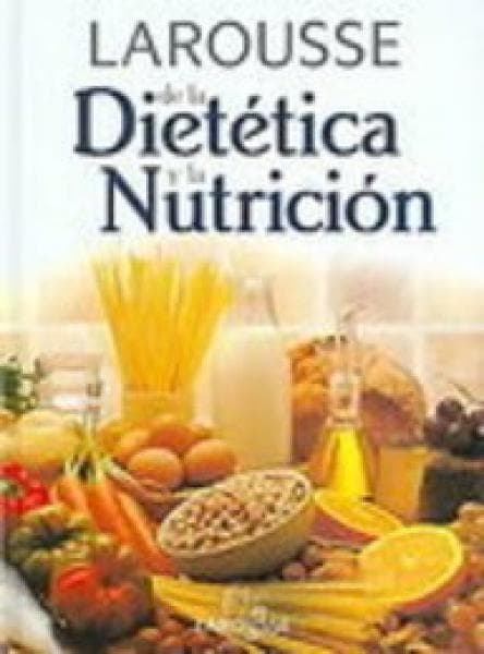 LAROUSSE DE LA DIETETICA Y LA NUTRICION