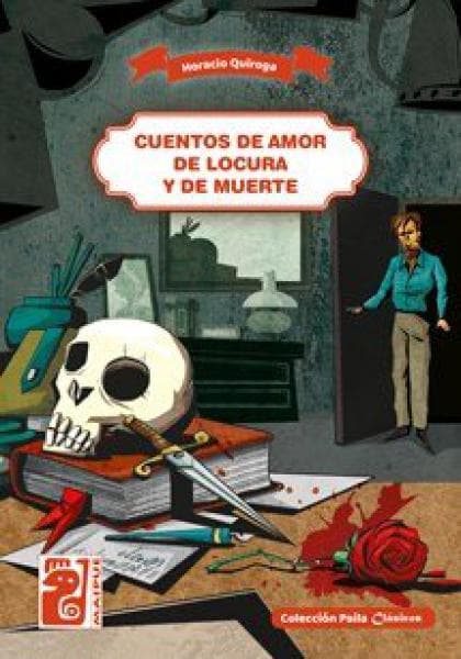 CUENTOS DE AMOR DE LOCURA Y DE MUERTE