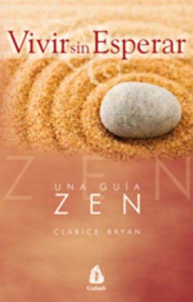 VIVIR SIN ESPERAR - UNA GUIA ZEN