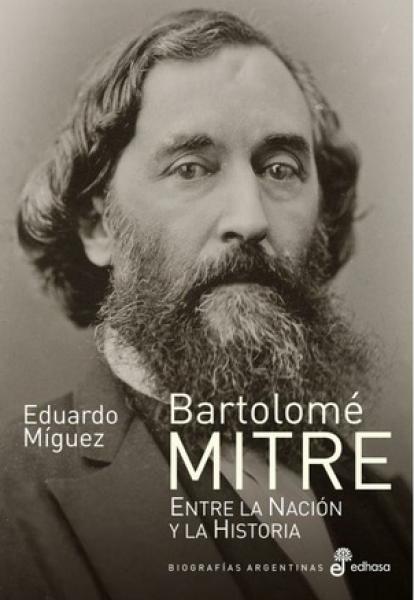 BARTOLOME MITRE ENTRE LA NACION Y LA HIS