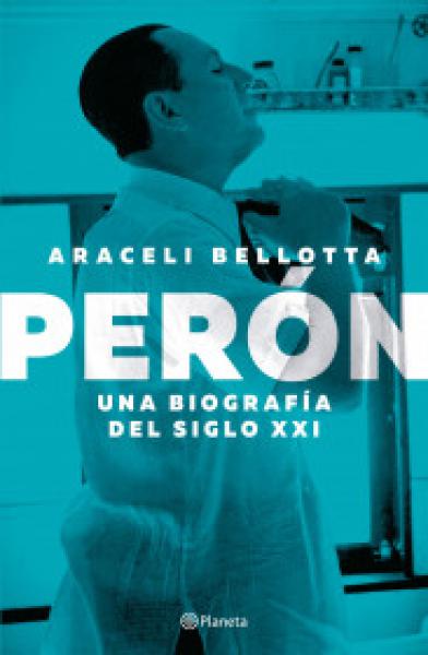 PERON. UNA BIOGRAFIA DEL SIGLO XXI