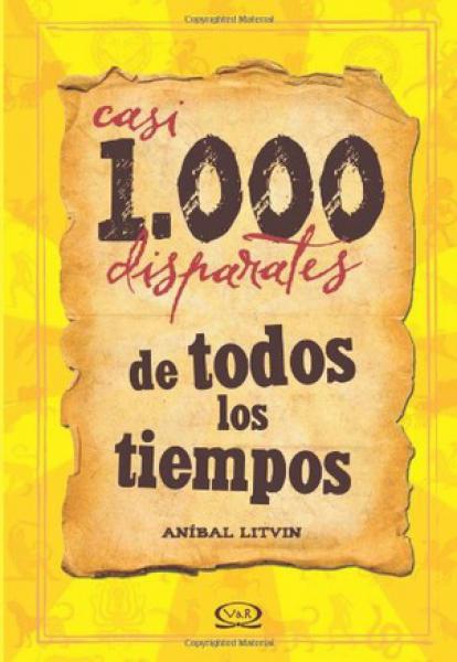 CASI 1000 DISPARATES DE TODOS LOS TIEMPO