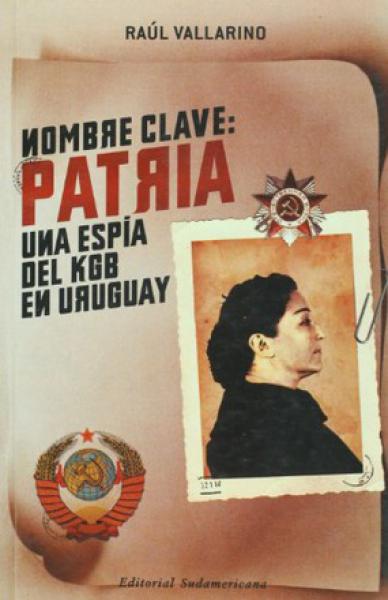 NOMBRE CLAVE: PATRIA, UNA ESPIA DEL KGB