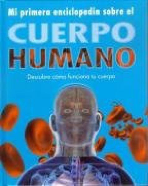 MI PRIMERA ENCICLOPEDIA DEL CUERPO HUM.