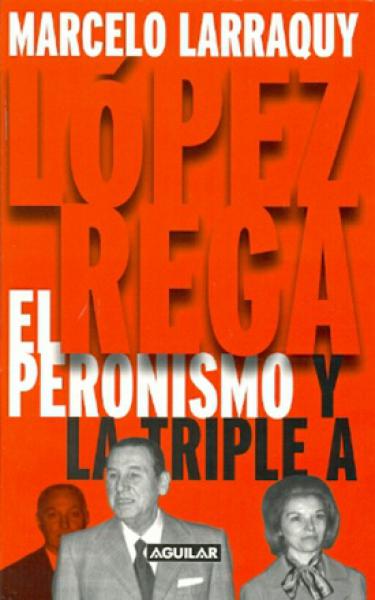 LOPEZ REGA: EL PERONISMO Y LA TRIPLE A