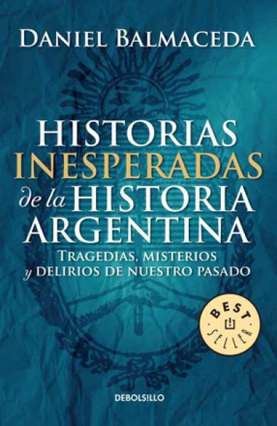 HISTORIAS INESPERADAS DE LA HISTORIA ARG
