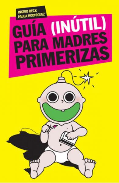 GUIA INUTIL PARA MADRES PRIMERIZAS