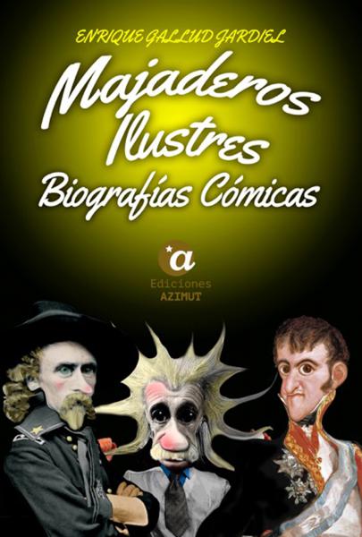 MAJADEROS ILUSTRES. BIOGRAFIAS COMICAS