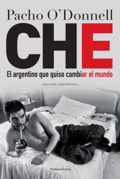 CHE: EL ARGENTINO QUE QUISO CAMBIAR...