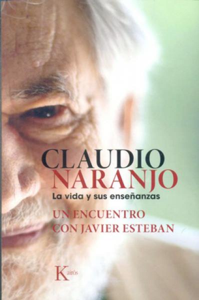CLAUDIO NARANJO - LA VIDA Y SUS ENSEÑANZ