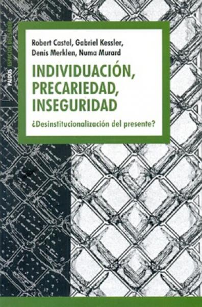 INDIVIDUACION, PRECARIEDAD, INSEGURIDAD