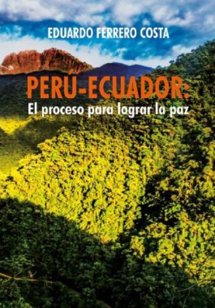 PERU-ECUADOR: EL PROCESO PARA LOGRAR LA