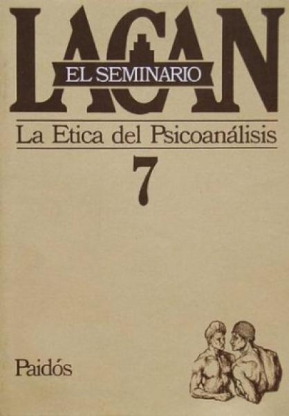 SEMINARIO 7-ETICA DEL PSICOANALISIS