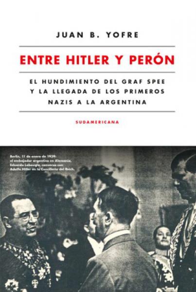 ENTRE HITLER Y PERON -EL HUNDIMIENTO DEL
