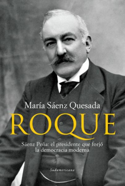 ROQUE - ROQUE SAENZ PEÑA EL PRESIDENTE..