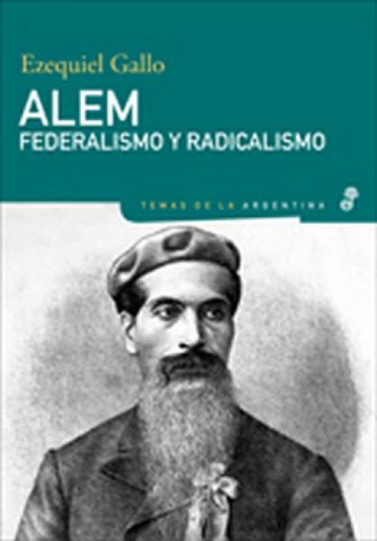 ALEM, FEDERALISMO Y RADICALISMO