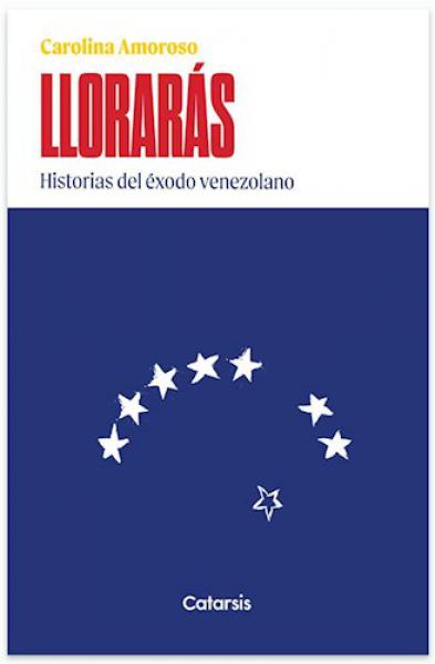LLORARAS - HISTORIAS DEL EXODO VENEZOLAN