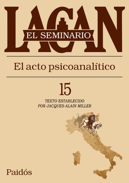 SEMINARIO 15 - EL ACTO PSICOANALITICO