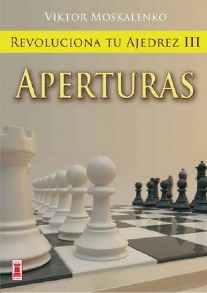 REVOLUCIONA TU AJEDREZ III:APERTURAS