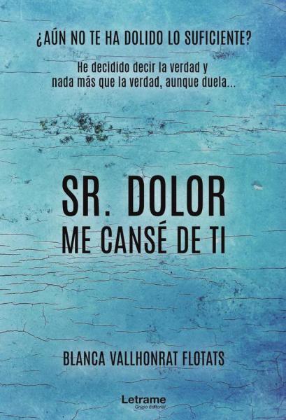 SR. DOLOR, ME CANSE DE TI