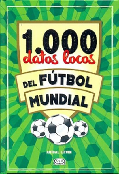 1000 DATOS LOCOS DEL FUTBOL MUNDIAL