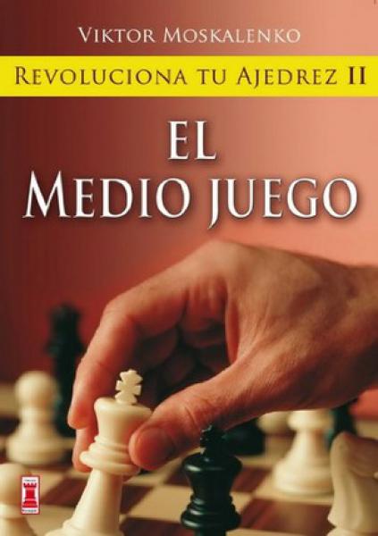 REVOLUCIONA TU AJEDREZ II:EL MEDIO JUEGO