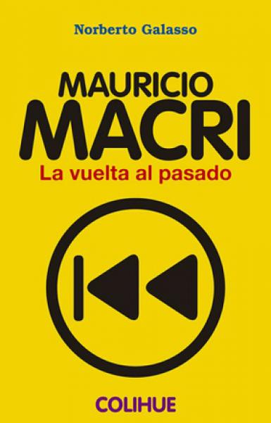 MAURICIO MACRI - LA VUELTA AL PASADO