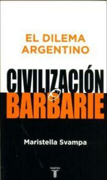 EL DILEMA ARGENTINO:CIVILIZACION O BARBA