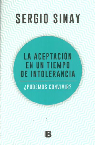 ACEPTACION EN UN TIEMPO DE INTOLERANCIA,