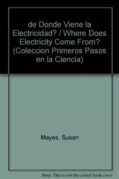 DE DONDE VIENE LA ELECTRICIDAD ?