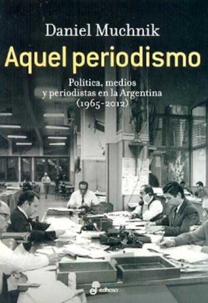 AQUEL PERIODISMO -POLITICA,MEDIOS Y