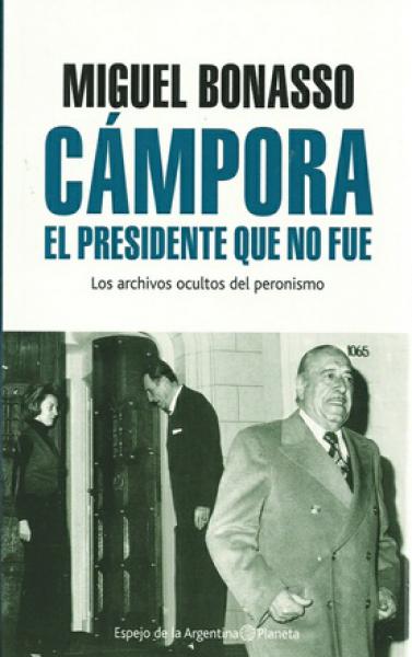 CAMPORA: EL PRESIDENTE QUE NO FUE